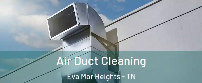 Air Duct Cleaning Eva Mor Heights - TN