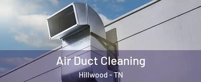 Air Duct Cleaning Hillwood - TN