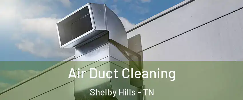 Air Duct Cleaning Shelby Hills - TN