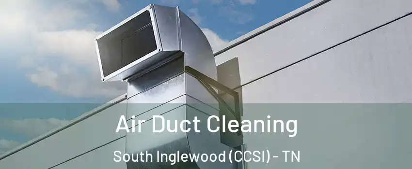 Air Duct Cleaning South Inglewood (CCSI) - TN