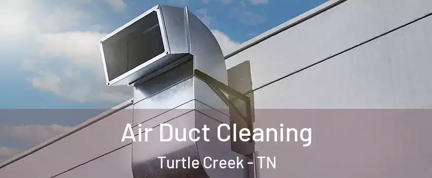 Air Duct Cleaning Turtle Creek - TN