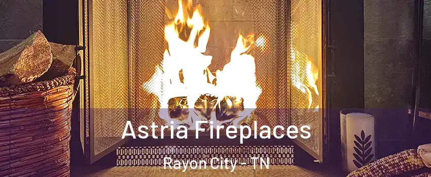 Astria Fireplaces Rayon City - TN