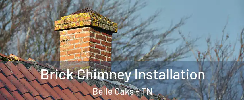 Brick Chimney Installation Belle Oaks - TN