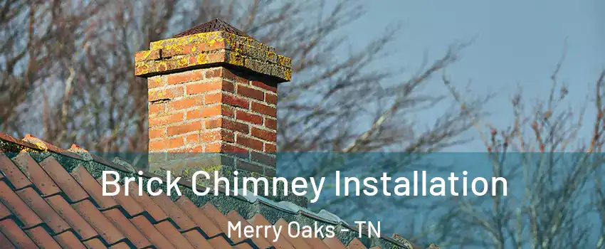 Brick Chimney Installation Merry Oaks - TN