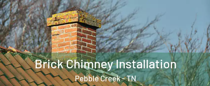 Brick Chimney Installation Pebble Creek - TN