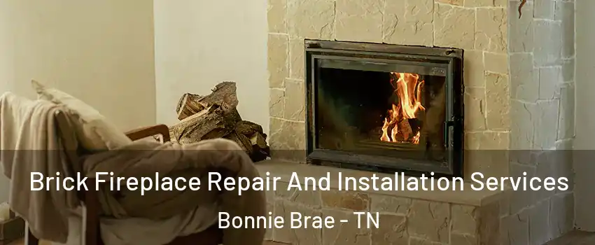 Brick Fireplace Repair And Installation Services Bonnie Brae - TN