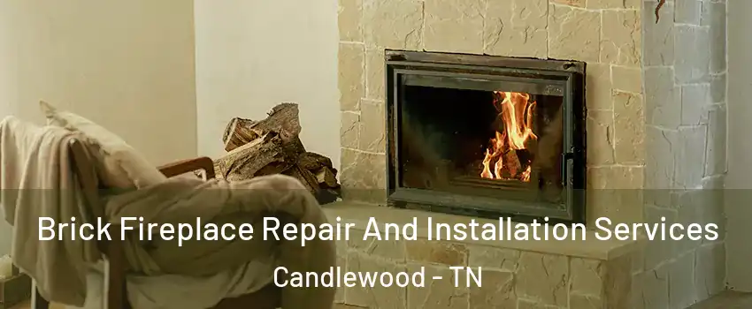 Brick Fireplace Repair And Installation Services Candlewood - TN