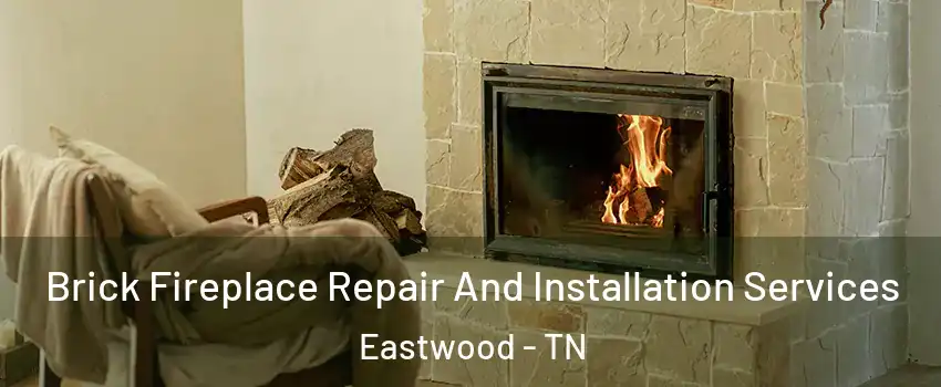 Brick Fireplace Repair And Installation Services Eastwood - TN