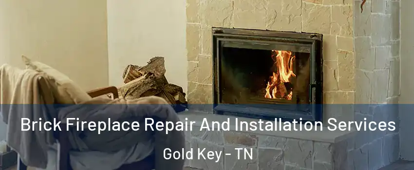 Brick Fireplace Repair And Installation Services Gold Key - TN