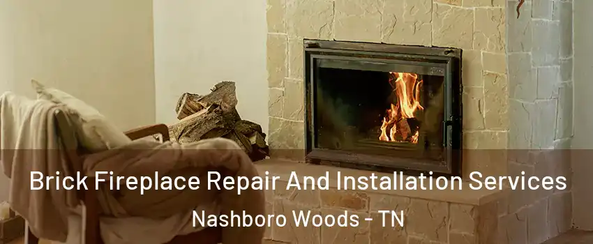 Brick Fireplace Repair And Installation Services Nashboro Woods - TN