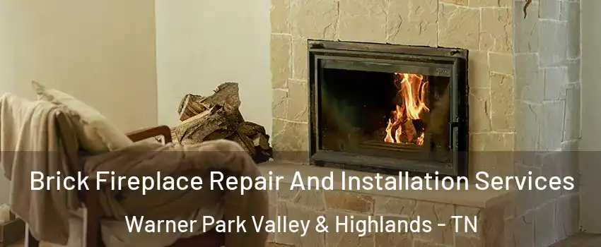 Brick Fireplace Repair And Installation Services Warner Park Valley & Highlands - TN