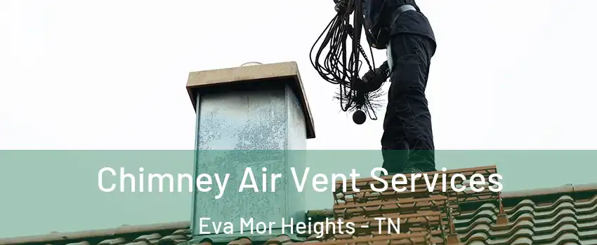 Chimney Air Vent Services Eva Mor Heights - TN