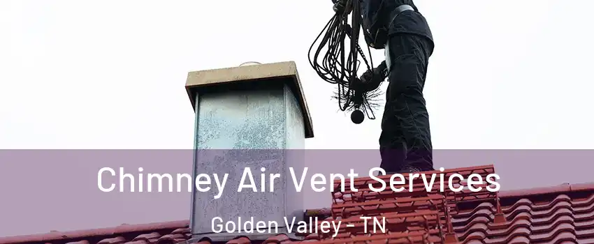 Chimney Air Vent Services Golden Valley - TN