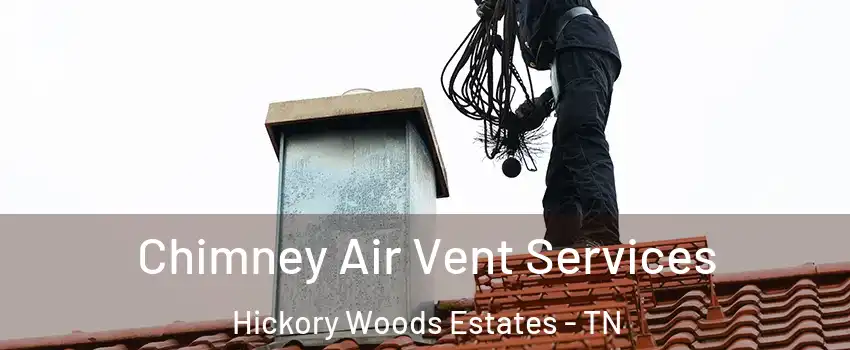 Chimney Air Vent Services Hickory Woods Estates - TN