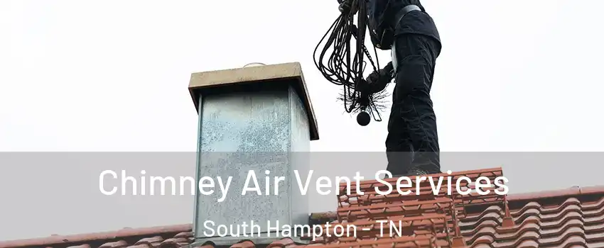 Chimney Air Vent Services South Hampton - TN