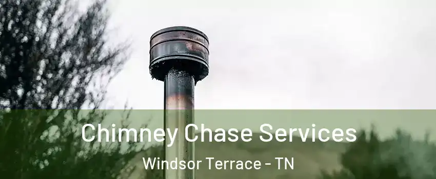 Chimney Chase Services Windsor Terrace - TN