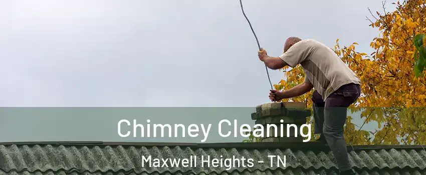 Chimney Cleaning Maxwell Heights - TN