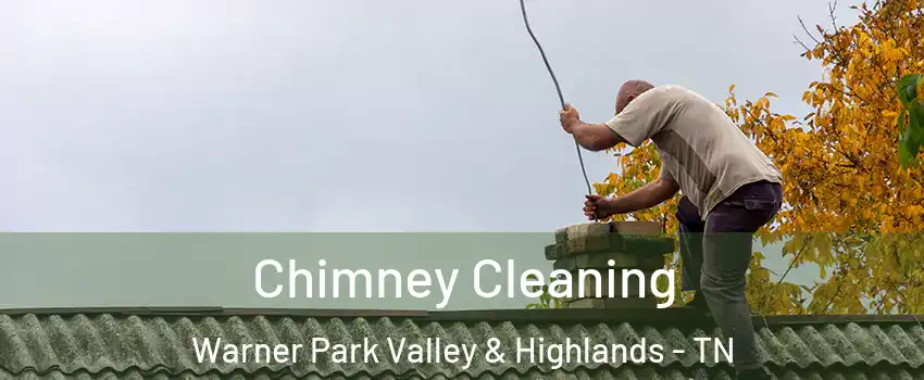 Chimney Cleaning Warner Park Valley & Highlands - TN