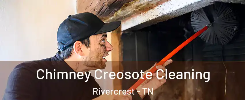 Chimney Creosote Cleaning Rivercrest - TN