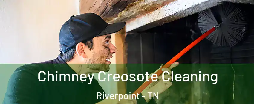 Chimney Creosote Cleaning Riverpoint - TN