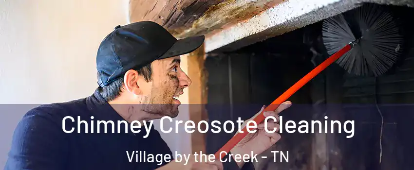 Chimney Creosote Cleaning Village by the Creek - TN