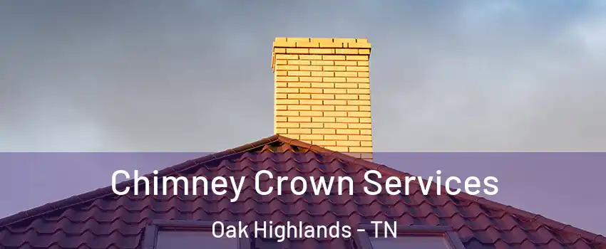 Chimney Crown Services Oak Highlands - TN