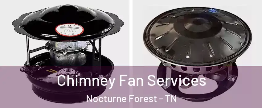 Chimney Fan Services Nocturne Forest - TN