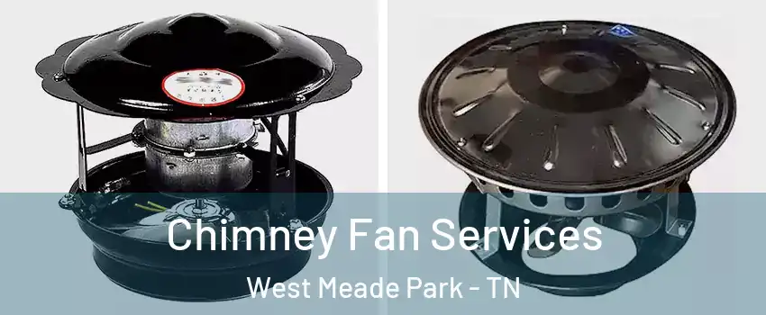 Chimney Fan Services West Meade Park - TN