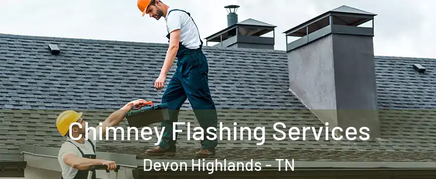 Chimney Flashing Services Devon Highlands - TN