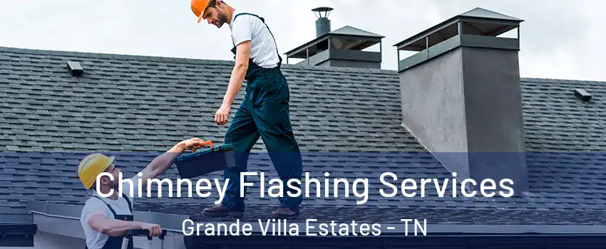 Chimney Flashing Services Grande Villa Estates - TN