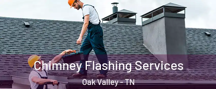 Chimney Flashing Services Oak Valley - TN