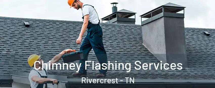 Chimney Flashing Services Rivercrest - TN