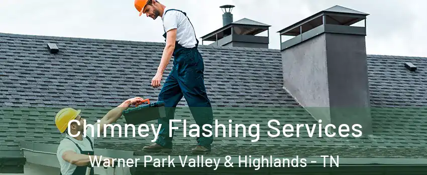 Chimney Flashing Services Warner Park Valley & Highlands - TN