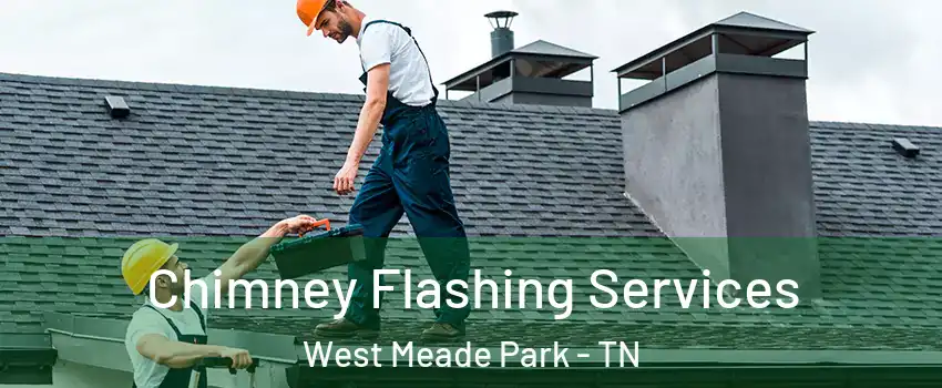 Chimney Flashing Services West Meade Park - TN