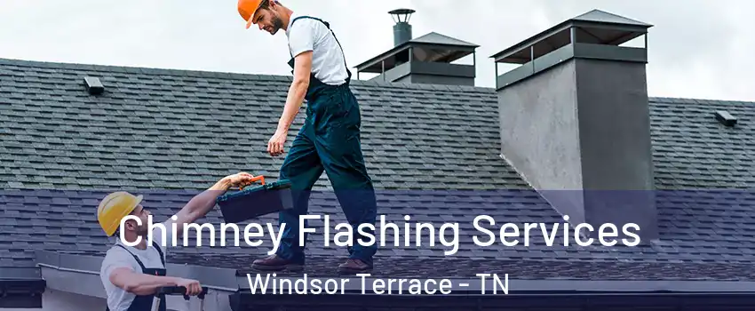 Chimney Flashing Services Windsor Terrace - TN