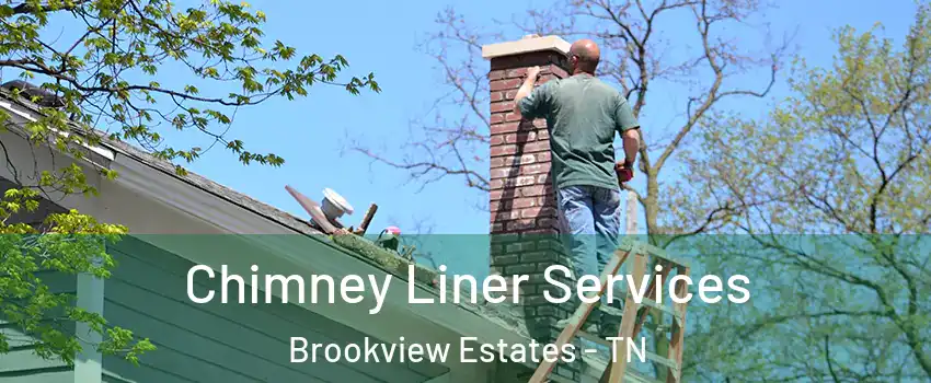 Chimney Liner Services Brookview Estates - TN