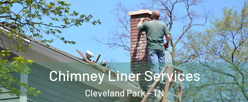 Chimney Liner Services Cleveland Park - TN