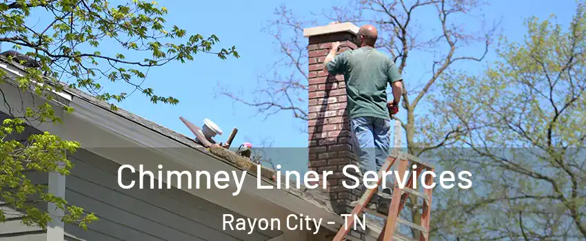 Chimney Liner Services Rayon City - TN