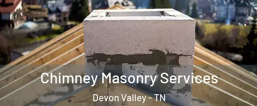 Chimney Masonry Services Devon Valley - TN