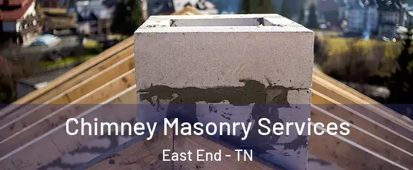 Chimney Masonry Services East End - TN