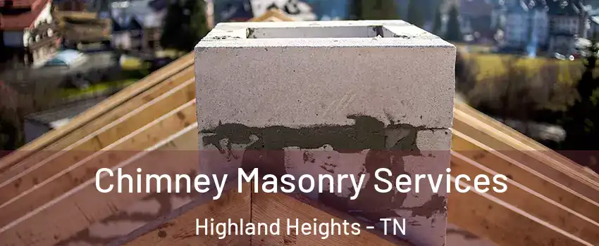 Chimney Masonry Services Highland Heights - TN