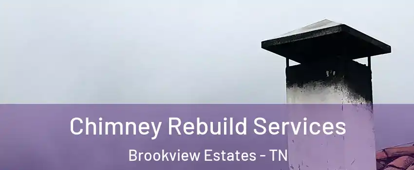 Chimney Rebuild Services Brookview Estates - TN