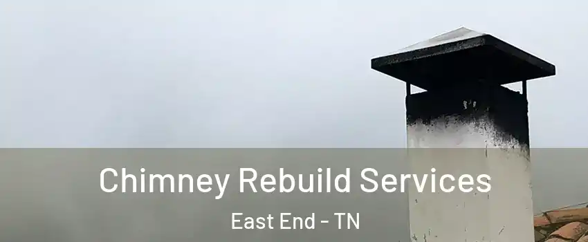 Chimney Rebuild Services East End - TN