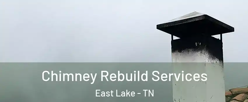 Chimney Rebuild Services East Lake - TN