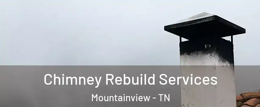 Chimney Rebuild Services Mountainview - TN