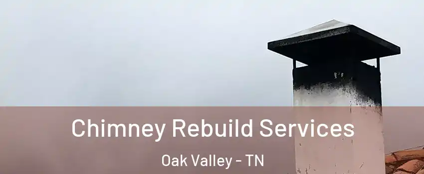 Chimney Rebuild Services Oak Valley - TN