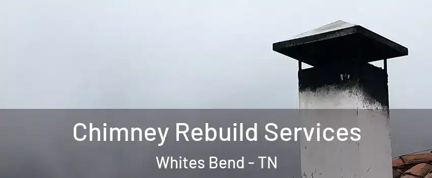 Chimney Rebuild Services Whites Bend - TN