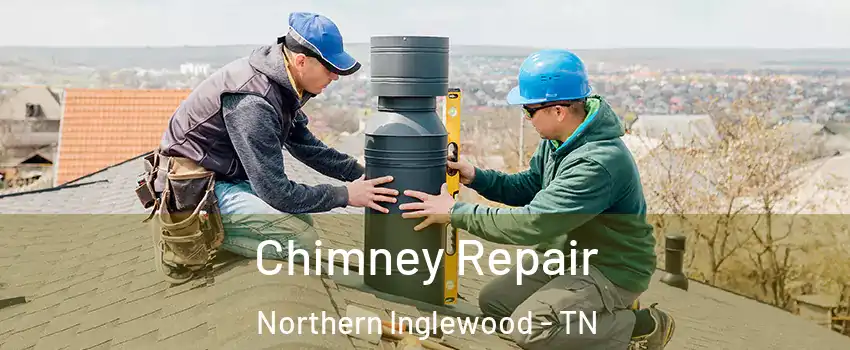 Chimney Repair Northern Inglewood - TN