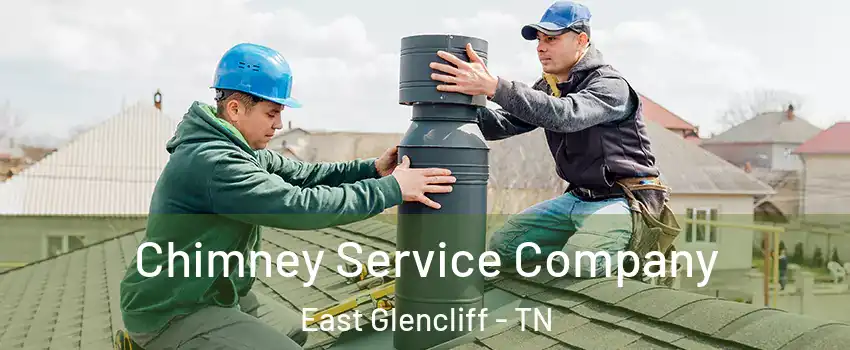 Chimney Service Company East Glencliff - TN