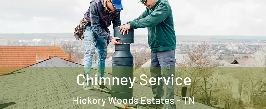 Chimney Service Hickory Woods Estates - TN